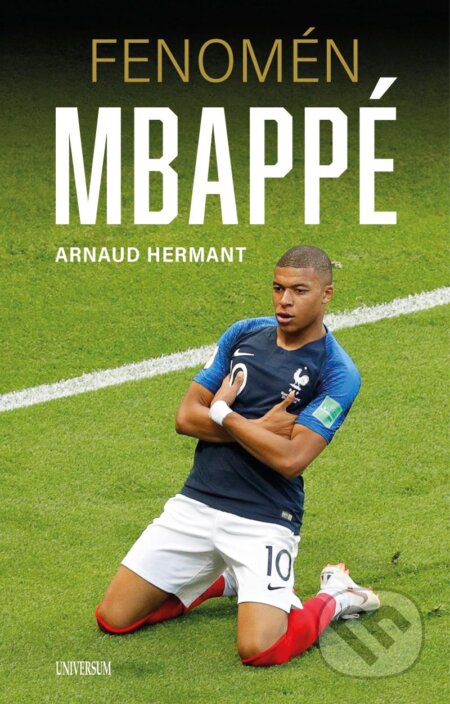 Kniha: Fenomén Mbappé (Arnaud Hermant). Universum, 2023 Kniha: Fenomén Mbappé (Arnaud Hermant). Universum, 2023