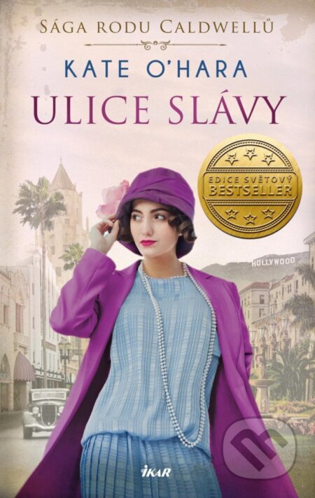 Kniha: Sága rodu Caldwellů: Ulice slávy (Kate O´Hara). Ikar CZ, 2023 Kniha: Sága rodu Caldwellů: Ulice slávy (Kate O´Hara). Ikar CZ, 2023
