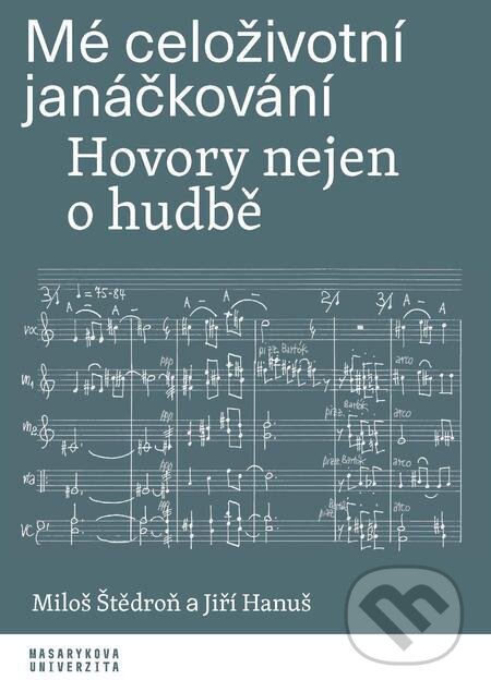 E-kniha: Mé celoživotní janáčkování (Jiří Hanuš a Miloš Štědroň). Muni Press, 2023 E-kniha: Mé celoživotní janáčkování (Jiří Hanuš a Miloš Štědroň). Muni Press, 2023