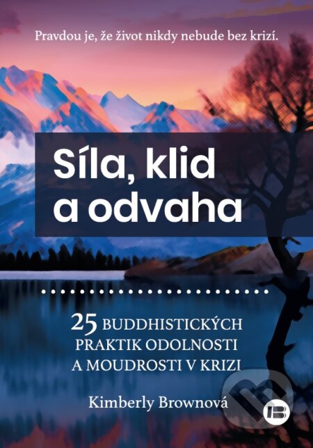 Kniha: Síla, klid a odvaha (Kimberly Brown). BETA - Dobrovský, 2023 Kniha: Síla, klid a odvaha (Kimberly Brown). BETA - Dobrovský, 2023