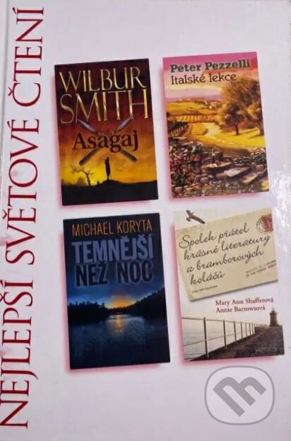 Kniha: Asagaj; Italské lekce; Temnější než noc; Spolek přátel krásné literatury a bramborových koláčů (Mary Ann Shaffer, Michael Koryta, Peter Pezzelli a Wilbur Smith). Výběr Readers Digest Kniha: Asagaj; Italské lekce; Temnější než noc; Spolek přátel krásné literatury a bramborových koláčů (Mary Ann Shaffer, Michael Koryta, Peter Pezzelli a Wilbur Smith). Výběr Readers Digest