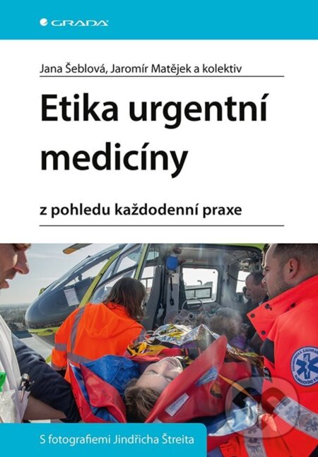 E-kniha: Etika urgentní medicíny (Jana Šeblová a kolektív). Grada, 2023 E-kniha: Etika urgentní medicíny (Jana Šeblová a kolektív). Grada, 2023
