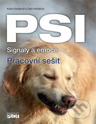 Kniha: Psi - signály a emoce - pracovní sešit (Katja Kraußová). Plot, 2023 Kniha: Psi - signály a emoce - pracovní sešit (Katja Kraußová). Plot, 2023