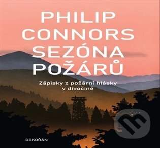Kniha: Sezóna požárů (Philip Connors). Dokořán, 2023 Kniha: Sezóna požárů (Philip Connors). Dokořán, 2023