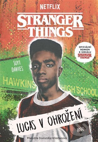 Kniha: Stranger Things: Lucas v ohrožení (Suyi Davies). Argo, 2023 Kniha: Stranger Things: Lucas v ohrožení (Suyi Davies). Argo, 2023