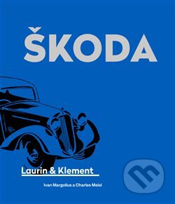 Kniha: Škoda Laurin & Klement (Ivan Margolius). Argo, 2024 Kniha: Škoda Laurin & Klement (Ivan Margolius). Argo, 2024