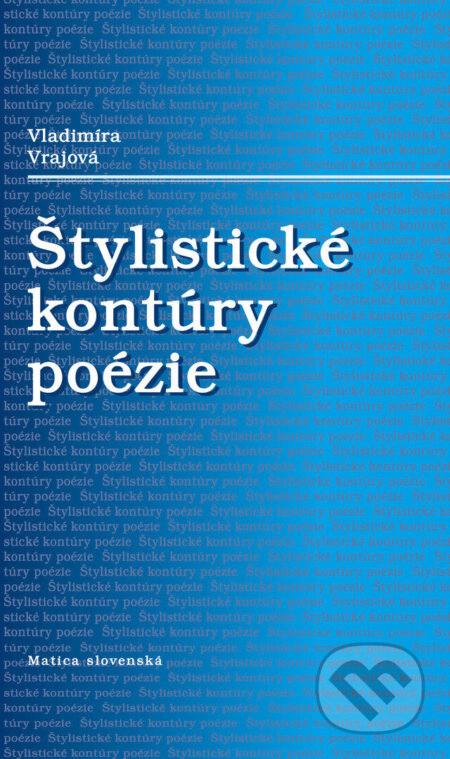 Kniha: Štylistické kontúry poézie (Vladimíra Vrajová). Vydavateľstvo Matice slovenskej, 2020 Kniha: Štylistické kontúry poézie (Vladimíra Vrajová). Vydavateľstvo Matice slovenskej, 2020