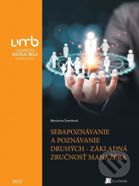 Kniha: Sebapoznávanie a poznávanie druhých - základná zručnosť manažéra (Marianna Šramková). Belianum, 2022 Kniha: Sebapoznávanie a poznávanie druhých - základná zručnosť manažéra (Marianna Šramková). Belianum, 2022
