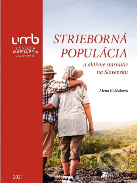 Kniha: Strieborná populácia a aktívne starnutie na Slovensku (Alena Kaščáková). Belianum, 2021 Kniha: Strieborná populácia a aktívne starnutie na Slovensku (Alena Kaščáková). Belianum, 2021