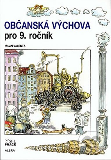 Kniha: Občanská výchova pro 9. ročník ZŠ (učebnice) (Milan Valenta). Práce, 2007 Kniha: Občanská výchova pro 9. ročník ZŠ (učebnice) (Milan Valenta). Práce, 2007