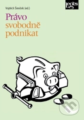 Kniha: Právo svobodně podnikat (Vojtěch Šimíček). Leges, 2023 Kniha: Právo svobodně podnikat (Vojtěch Šimíček). Leges, 2023