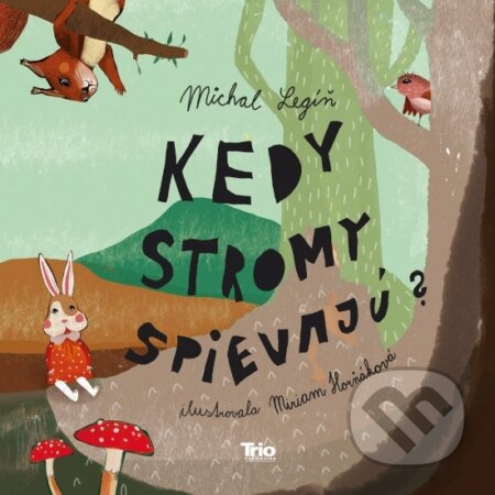 Kniha: Kedy stromy spievajú? (Michal Legíň). Trio Publishing, 2023 Kniha: Kedy stromy spievajú? (Michal Legíň). Trio Publishing, 2023