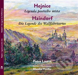 Kniha: Hejnice - Legenda poutni´ho mi´sta / Haindorf - Die Legende des Wallfahrtsortes (Petra Laurin). Kosmas s.r.o.(HK), 2023 Kniha: Hejnice - Legenda poutni´ho mi´sta / Haindorf - Die Legende des Wallfahrtsortes (Petra Laurin). Kosmas s.r.o.(HK), 2023