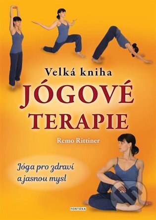 Kniha: Velká kniha jógové terapie (Remo Rittiner). Fontána, 2023 Kniha: Velká kniha jógové terapie (Remo Rittiner). Fontána, 2023