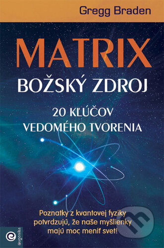 Kniha: Matrix - Božský zdroj (Gregg Braden). Eugenika, 2023 Kniha: Matrix - Božský zdroj (Gregg Braden). Eugenika, 2023