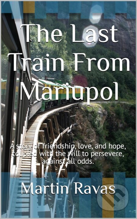 Kniha: The Last Train From Mariupol (Martin Ravas). Martin Ravas, 2023 Kniha: The Last Train From Mariupol (Martin Ravas). Martin Ravas, 2023