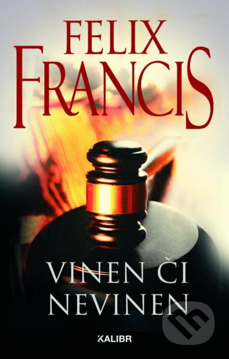 Kniha: Vinen či nevinen (Felix Francis). Kalibr, 2023 Kniha: Vinen či nevinen (Felix Francis). Kalibr, 2023