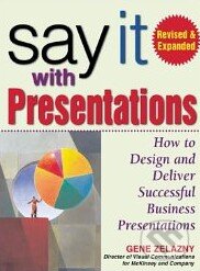Kniha: Say It with Presentations (Gene Zelazny). McGraw-Hill, 2008 Kniha: Say It with Presentations (Gene Zelazny). McGraw-Hill, 2008