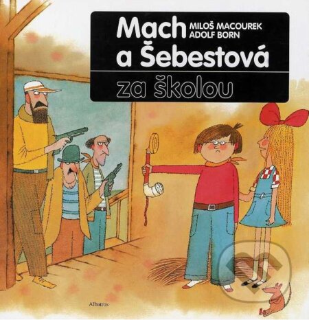 Kniha: Mach a Šebestová za školou (Miloš Macourek). Albatros CZ, 2004 Kniha: Mach a Šebestová za školou (Miloš Macourek). Albatros CZ, 2004