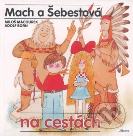 Kniha: Mach a Šebestová na cestách (Miloš Macourek). Albatros CZ, 2004 Kniha: Mach a Šebestová na cestách (Miloš Macourek). Albatros CZ, 2004