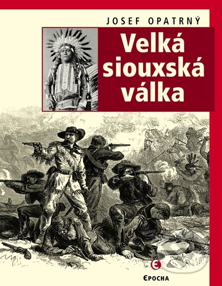 E-kniha: Velká siouxská válka (Josef Opatrný). Epocha, 2005 E-kniha: Velká siouxská válka (Josef Opatrný). Epocha, 2005