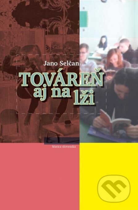 Kniha: Továreň aj na lži (Ján Selčan). Matica slovenská, 2015 Kniha: Továreň aj na lži (Ján Selčan). Matica slovenská, 2015