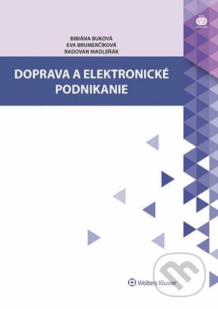 Doprava a elektronické podnikanie - Bibiána Buková, Eva Brumerčíková, Radovan Madleňák, Wolters Kluwer, 2014