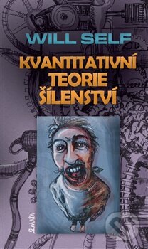 Kniha: Kvantitativní teorie šílenství (Will Self). Maťa, 2014 Kniha: Kvantitativní teorie šílenství (Will Self). Maťa, 2014