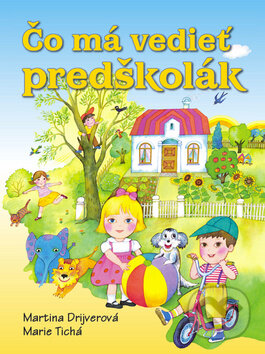 Kniha: Čo má vedieť predškolák (Marie Tichá a Martina Drijverová). Ottovo nakladateľstvo, 2015 Kniha: Čo má vedieť predškolák (Marie Tichá a Martina Drijverová). Ottovo nakladateľstvo, 2015