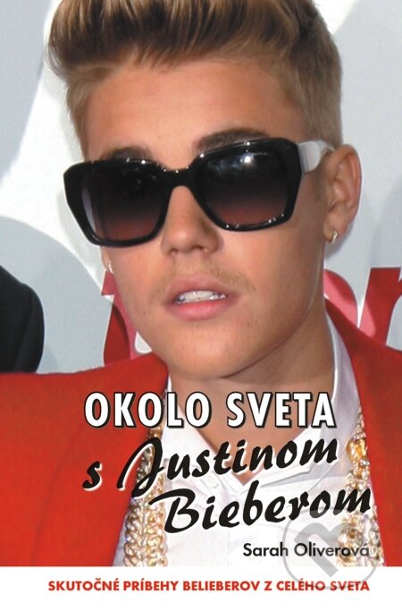 E-kniha: Okolo sveta s Justinom Bieberom (Sarah Oliverová). Motýľ, 2014 E-kniha: Okolo sveta s Justinom Bieberom (Sarah Oliverová). Motýľ, 2014