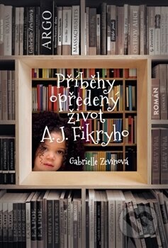 Kniha: Příběhy opředený život A. J. Fikryho (Gabrielle Zevinová). Argo, 2015 Kniha: Příběhy opředený život A. J. Fikryho (Gabrielle Zevinová). Argo, 2015