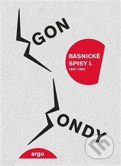 Kniha: Básnické spisy I. (Egon Bondy). Argo, 2014 Kniha: Básnické spisy I. (Egon Bondy). Argo, 2014
