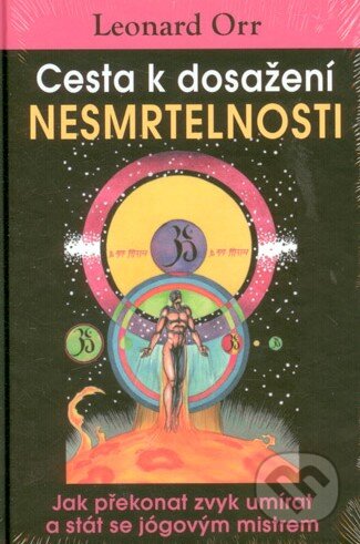 Kniha: Cesta k dosažení nesmrtelnosti (Leonard Orr), 2014 Kniha: Cesta k dosažení nesmrtelnosti (Leonard Orr), 2014