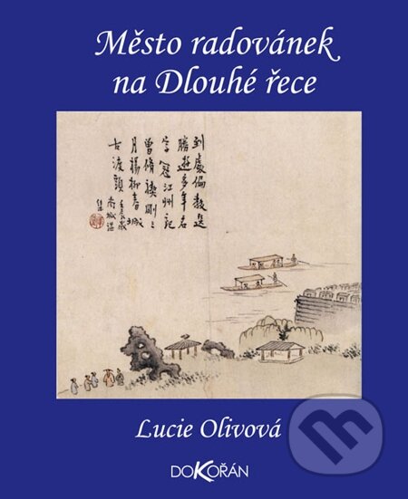 E-kniha: Město radovánek na Dlouhé řece (Lucie Olivová). Dokořán, 2014 E-kniha: Město radovánek na Dlouhé řece (Lucie Olivová). Dokořán, 2014