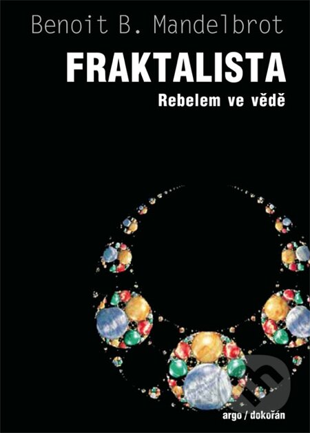 E-kniha: Fraktalista (Benoît Mandelbrot). Dokořán, 2014 E-kniha: Fraktalista (Benoît Mandelbrot). Dokořán, 2014