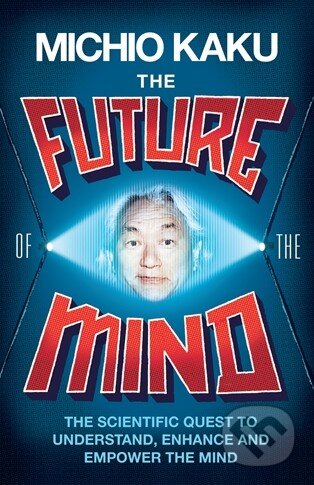 Kniha: The Future of the Mind (Michio Kaku). Allen Lane, 2014 Kniha: The Future of the Mind (Michio Kaku). Allen Lane, 2014