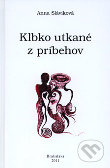 Kniha: Klbko utkané z príbehov (Anna Sláviková). Anna Sláviková, 2011 Kniha: Klbko utkané z príbehov (Anna Sláviková). Anna Sláviková, 2011