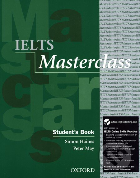 Kniha: IELTS Masterclass - Student's Book (Peter May a Simon Haines). Oxford University Press, 2012 Kniha: IELTS Masterclass - Student's Book (Peter May a Simon Haines). Oxford University Press, 2012