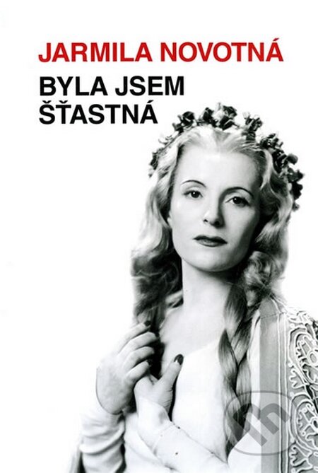 Kniha: Byla jsem šťastná (Jarmila Novotná). Machart, 2014 Kniha: Byla jsem šťastná (Jarmila Novotná). Machart, 2014