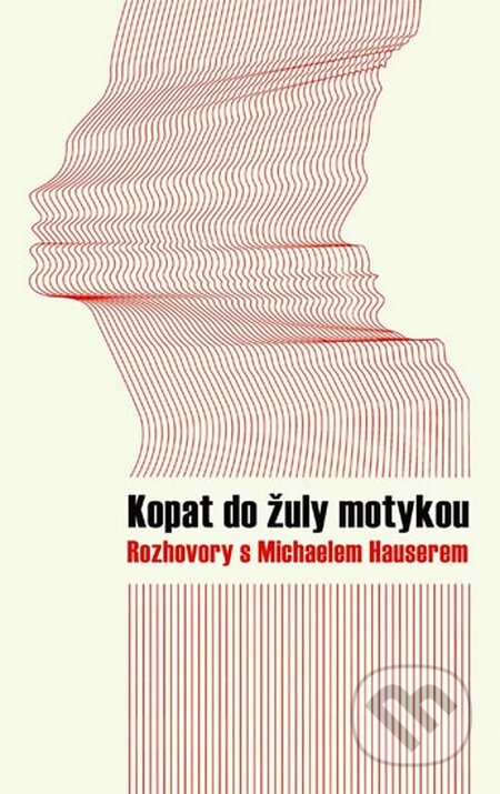 Kniha: Kopat do žuly motykou (Michael Hauser). Rybka Publishers, 2014 Kniha: Kopat do žuly motykou (Michael Hauser). Rybka Publishers, 2014