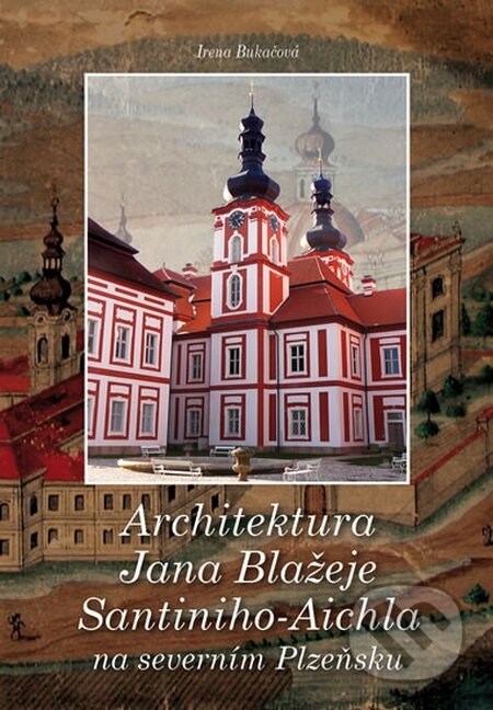 Kniha: Architektura Jana Blažeje Santiniho (Irena Bukačová). Machart, 2014 Kniha: Architektura Jana Blažeje Santiniho (Irena Bukačová). Machart, 2014