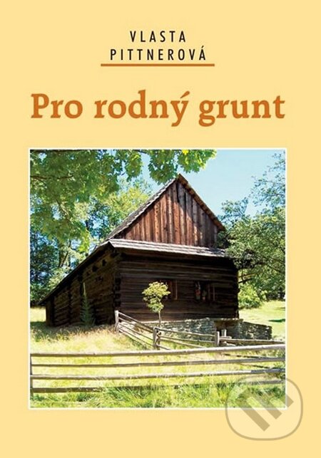 Kniha: Pro rodný grunt (Vlasta Pittnerová). Akcent, 2014 Kniha: Pro rodný grunt (Vlasta Pittnerová). Akcent, 2014