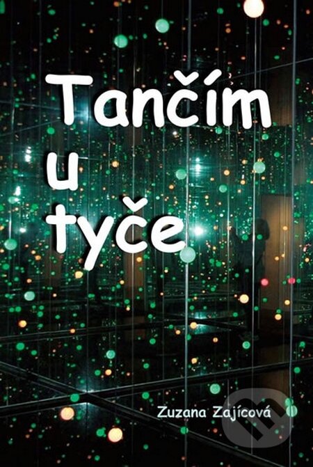 Kniha: Tančím u tyče (Zuzana Zajícová). Akcent, 2014 Kniha: Tančím u tyče (Zuzana Zajícová). Akcent, 2014
