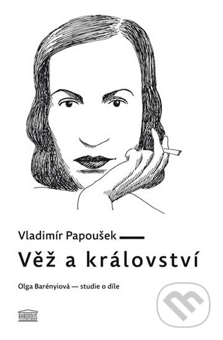 Kniha: Věž a království. Olga Barényiová - studie o díle (Vladimír Papoušek). Akropolis, 2014 Kniha: Věž a království. Olga Barényiová - studie o díle (Vladimír Papoušek). Akropolis, 2014