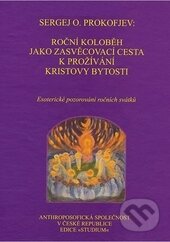Kniha: Roční koloběh jako zasvěcovací cesta k prožívání Kristovy bytosti (Sergej O. Prokofjev). Anthroposofická společnost, 2014 Kniha: Roční koloběh jako zasvěcovací cesta k prožívání Kristovy bytosti (Sergej O. Prokofjev). Anthroposofická společnost, 2014