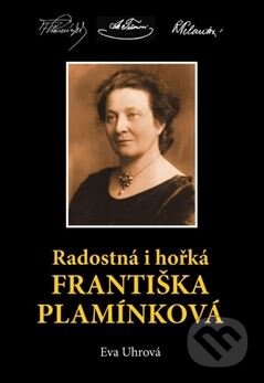 Kniha: Radostná i hořká Františka Plamínková (Eva Uhrová). Jiří Sonnek, 2014 Kniha: Radostná i hořká Františka Plamínková (Eva Uhrová). Jiří Sonnek, 2014