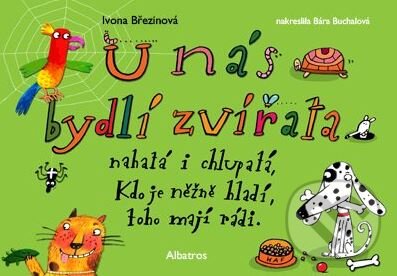 Kniha: U nás bydlí zvířata (Barbora Buchalová a Ivona Březinová). Albatros CZ, 2014 Kniha: U nás bydlí zvířata (Barbora Buchalová a Ivona Březinová). Albatros CZ, 2014