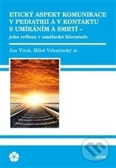 Kniha: Etický aspekt komunikace v pediatrii a v kontaktu (Jan Vitoň a Miloš Velemínský). Triton, 2015 Kniha: Etický aspekt komunikace v pediatrii a v kontaktu (Jan Vitoň a Miloš Velemínský). Triton, 2015