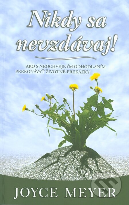 Kniha: Nikdy sa nevzdávaj (Joyce Meyer). Slovo života international, 2015 Kniha: Nikdy sa nevzdávaj (Joyce Meyer). Slovo života international, 2015
