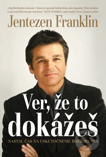 Kniha: Ver, že to dokážeš (Jentezen Franklin). Slovo života international, 2015 Kniha: Ver, že to dokážeš (Jentezen Franklin). Slovo života international, 2015